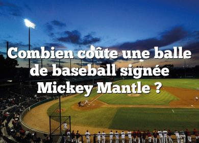 Combien coûte une balle de baseball signée Mickey Mantle ?